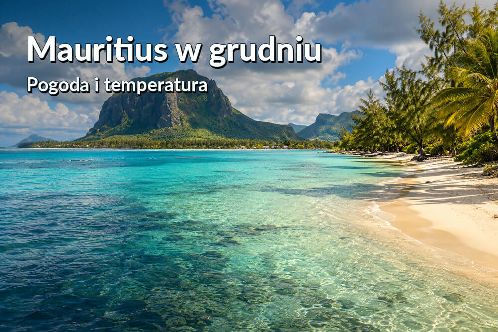 Mauritius w grudniu – pogoda, temperatura i czy warto jechać?