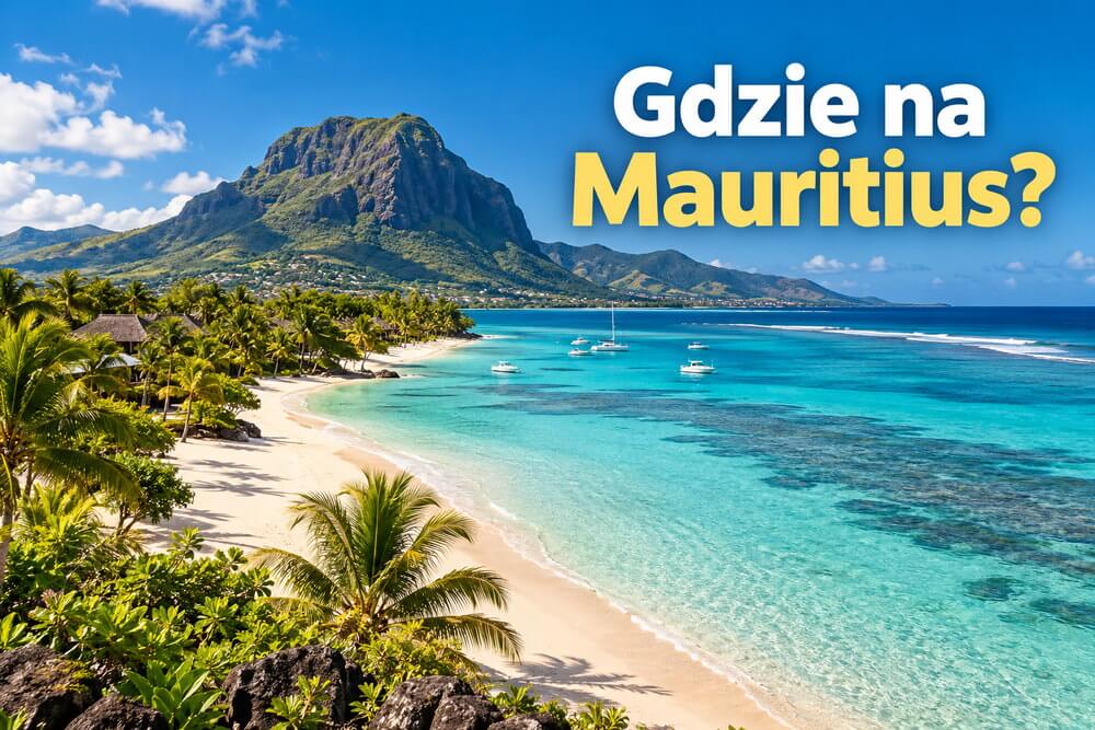 Gdzie najlepiej jechać na Mauritius? Północ, zachód, wschód czy południe