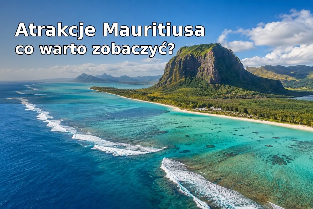 Atrakcje Mauritiusa – co naprawdę warto zobaczyć?